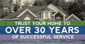 Trust Your Home To Over 30 Years of Successful Service
