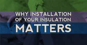 Why Installation of Your Insulation Matters
